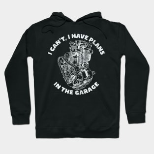 I Can't I Have Plans In The Garage, Funny Motorcycle (White Print) Hoodie